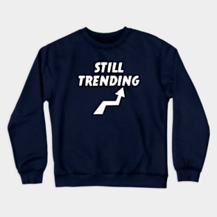 still trending Crewneck Sweatshirt